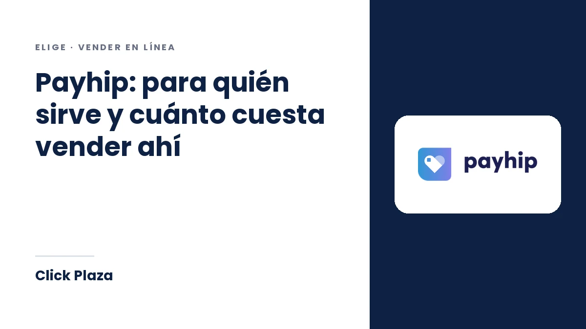 Portada de Click Plaza con el título «Payhip: para quién sirve y cuánto cuesta vender ahí» y el logo de Payhip.